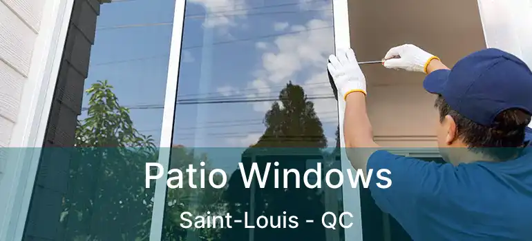  Patio Windows Saint-Louis - QC