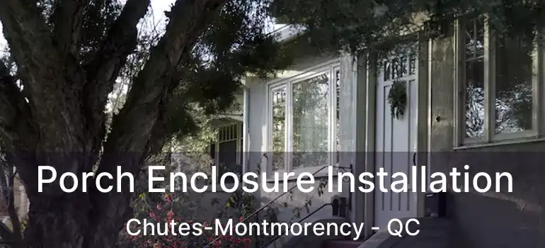  Porch Enclosure Installation Chutes-Montmorency - QC