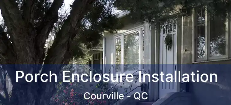  Porch Enclosure Installation Courville - QC