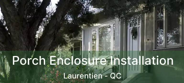  Porch Enclosure Installation Laurentien - QC