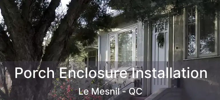  Porch Enclosure Installation Le Mesnil - QC