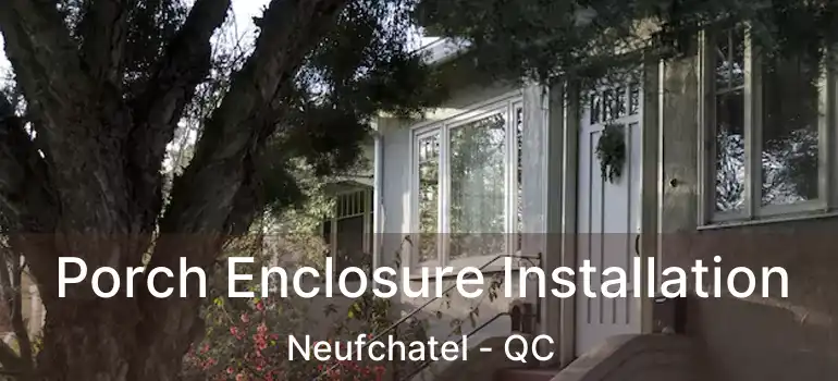 Porch Enclosure Installation Neufchatel - QC