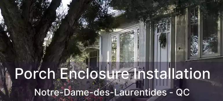  Porch Enclosure Installation Notre-Dame-des-Laurentides - QC