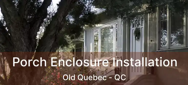  Porch Enclosure Installation Old Quebec - QC