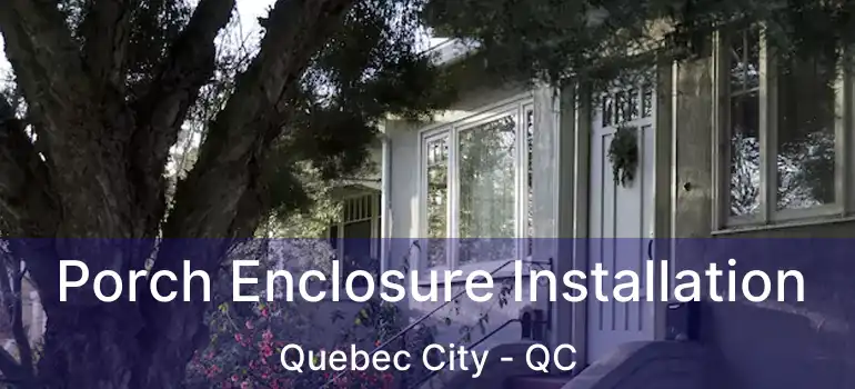  Porch Enclosure Installation Quebec City - QC