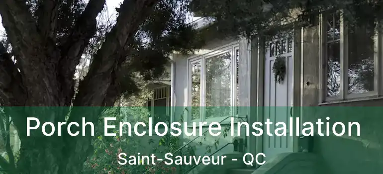  Porch Enclosure Installation Saint-Sauveur - QC