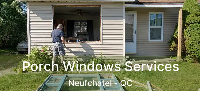  Porch Windows Services Neufchatel - QC