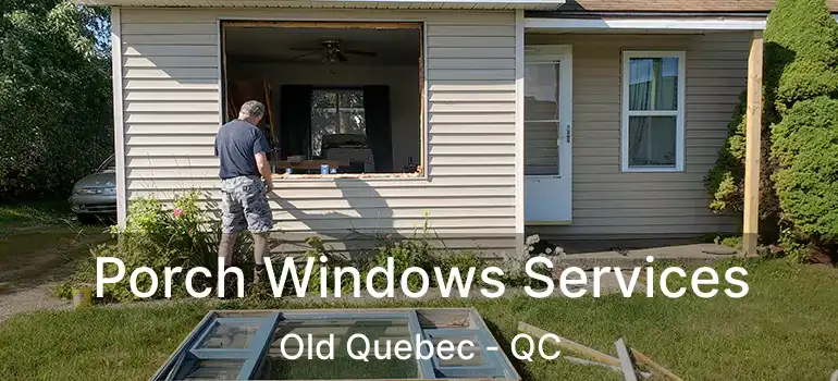  Porch Windows Services Old Quebec - QC