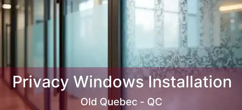  Privacy Windows Installation Old Quebec - QC