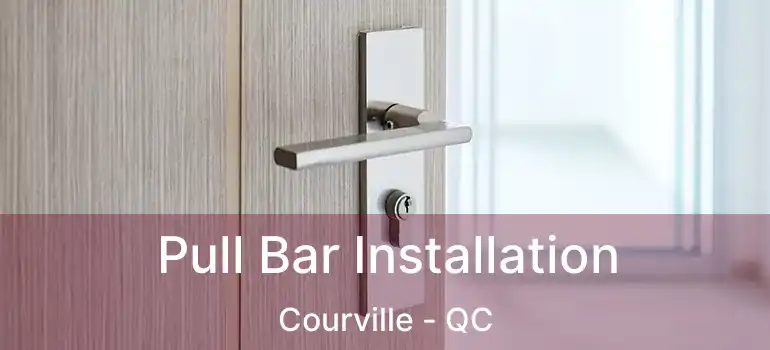  Pull Bar Installation Courville - QC
