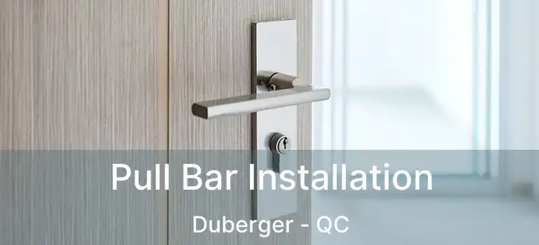  Pull Bar Installation Duberger - QC