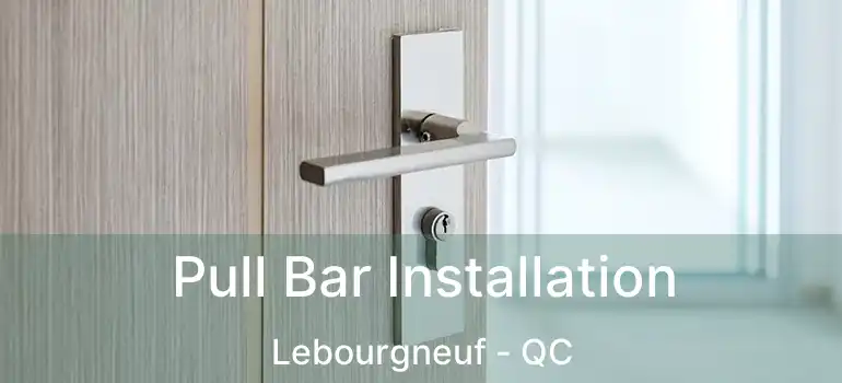  Pull Bar Installation Lebourgneuf - QC