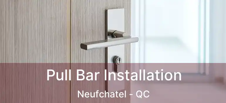  Pull Bar Installation Neufchatel - QC