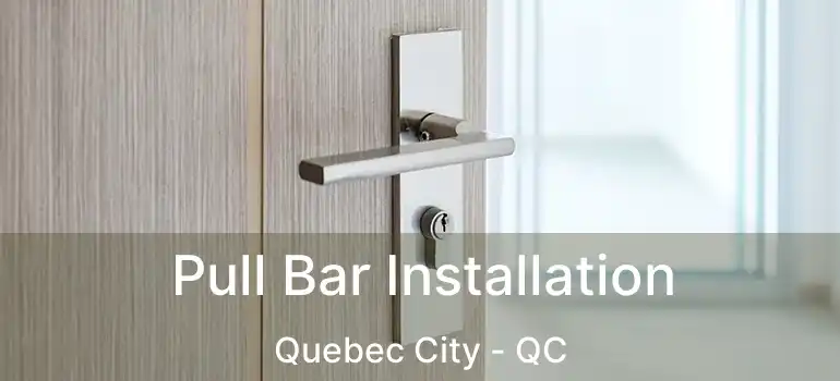  Pull Bar Installation Quebec City - QC