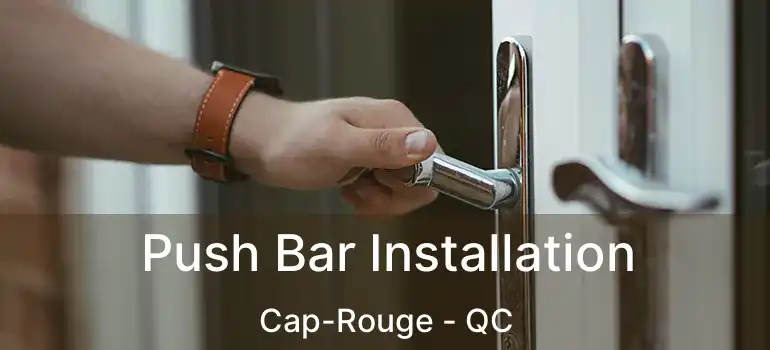  Push Bar Installation Cap-Rouge - QC