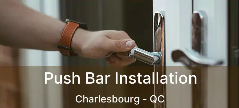  Push Bar Installation Charlesbourg - QC