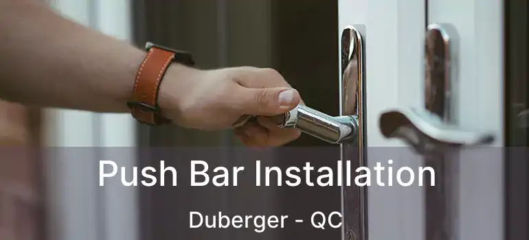  Push Bar Installation Duberger - QC