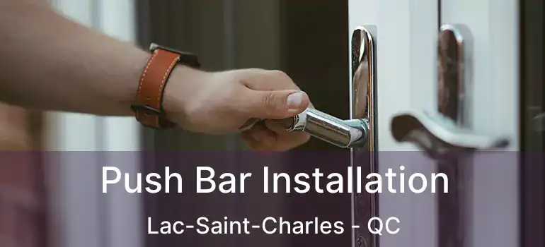  Push Bar Installation Lac-Saint-Charles - QC