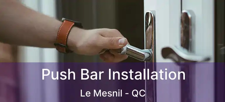  Push Bar Installation Le Mesnil - QC