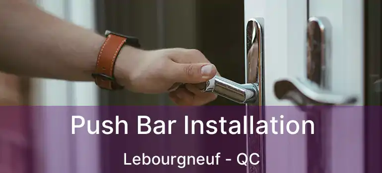  Push Bar Installation Lebourgneuf - QC