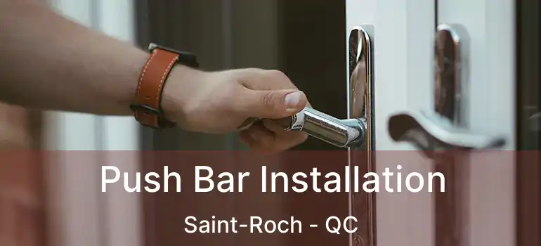  Push Bar Installation Saint-Roch - QC