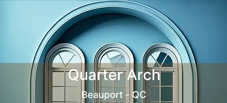  Quarter Arch Beauport - QC