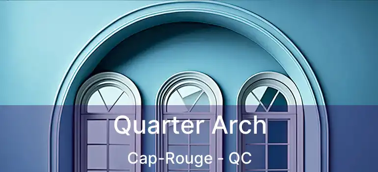  Quarter Arch Cap-Rouge - QC