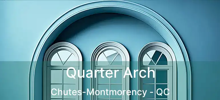  Quarter Arch Chutes-Montmorency - QC