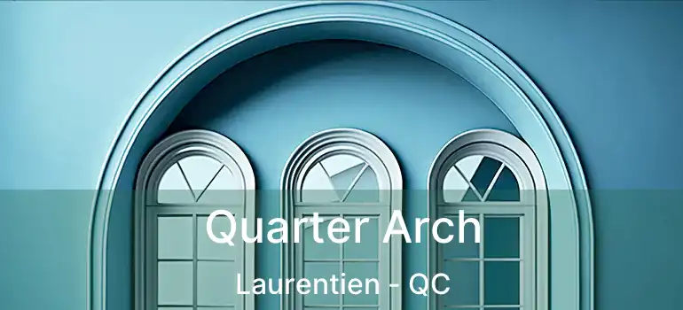  Quarter Arch Laurentien - QC