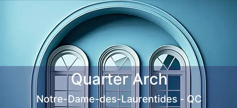 Quarter Arch Notre-Dame-des-Laurentides - QC