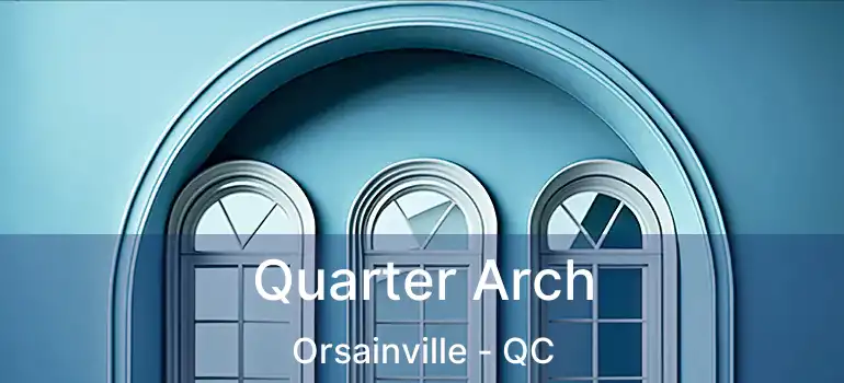  Quarter Arch Orsainville - QC