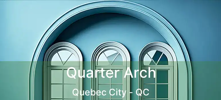  Quarter Arch Quebec City - QC