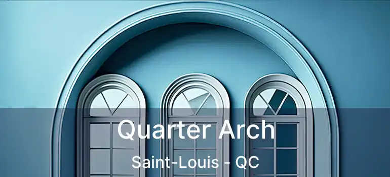  Quarter Arch Saint-Louis - QC
