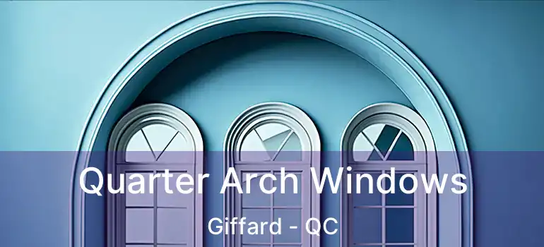  Quarter Arch Windows Giffard - QC