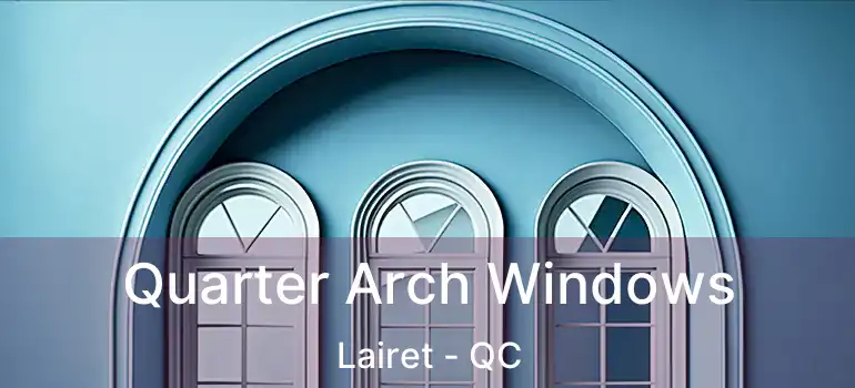  Quarter Arch Windows Lairet - QC