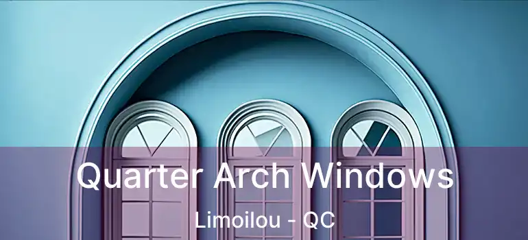  Quarter Arch Windows Limoilou - QC