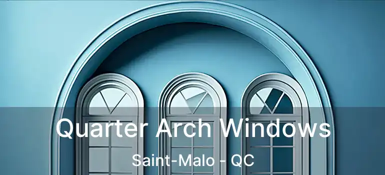 Quarter Arch Windows Saint-Malo - QC