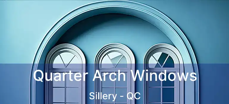  Quarter Arch Windows Sillery - QC