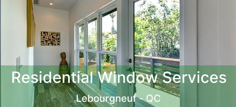  Residential Window Services Lebourgneuf - QC