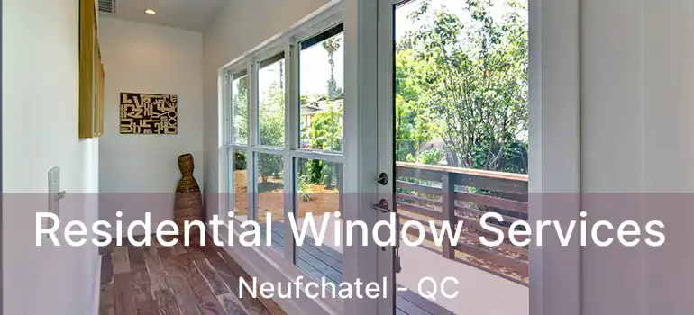  Residential Window Services Neufchatel - QC