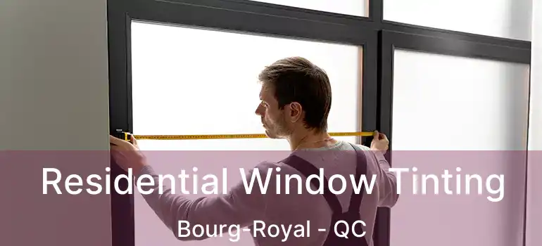  Residential Window Tinting Bourg-Royal - QC