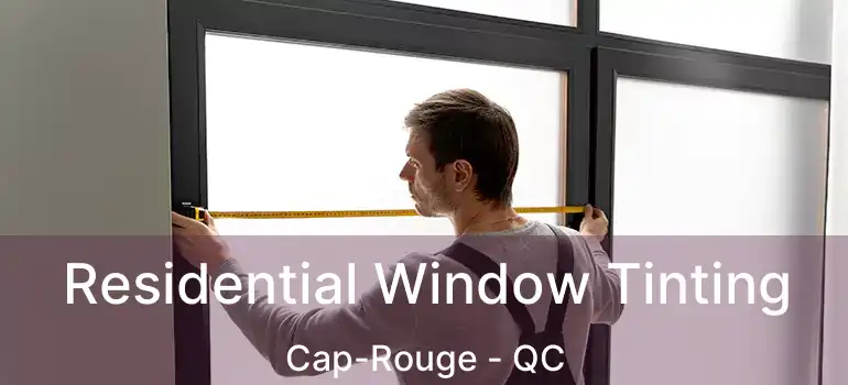  Residential Window Tinting Cap-Rouge - QC