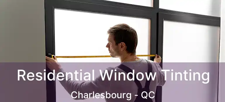  Residential Window Tinting Charlesbourg - QC