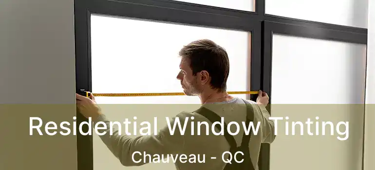  Residential Window Tinting Chauveau - QC