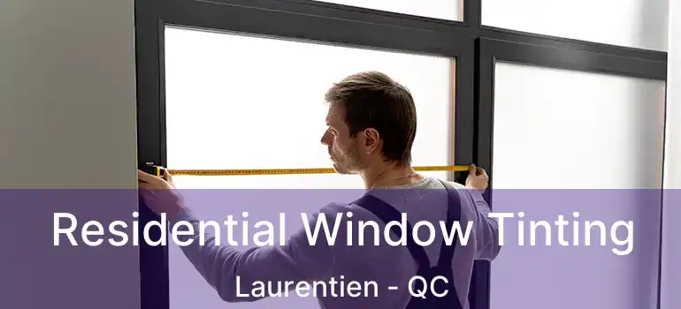  Residential Window Tinting Laurentien - QC
