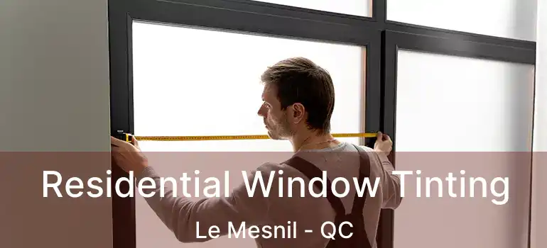  Residential Window Tinting Le Mesnil - QC