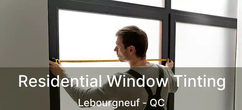  Residential Window Tinting Lebourgneuf - QC