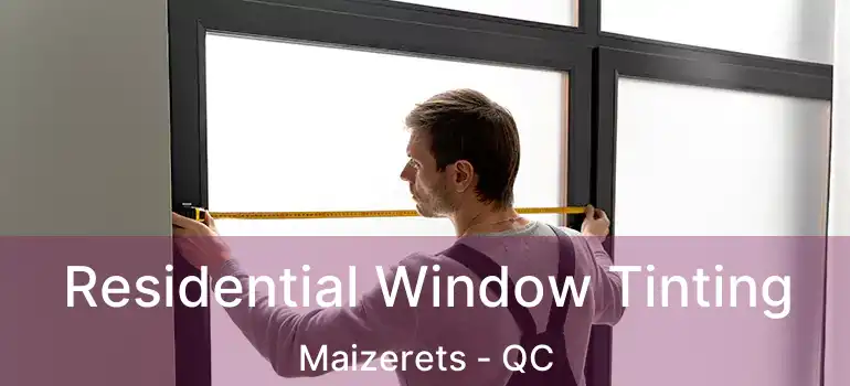  Residential Window Tinting Maizerets - QC