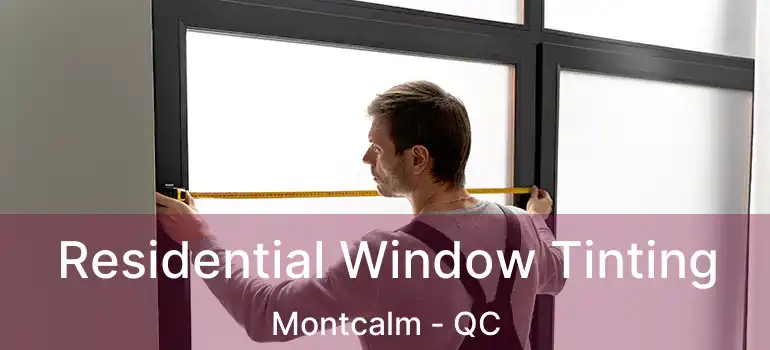  Residential Window Tinting Montcalm - QC