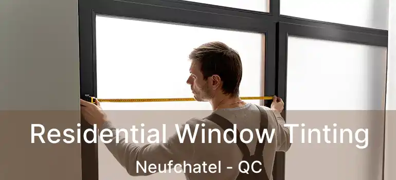 Residential Window Tinting Neufchatel - QC